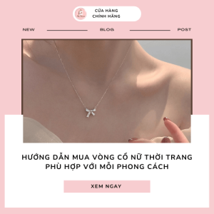 Hướng dẫn mua vòng cổ nữ thời trang phù hợp với mỗi phong cách