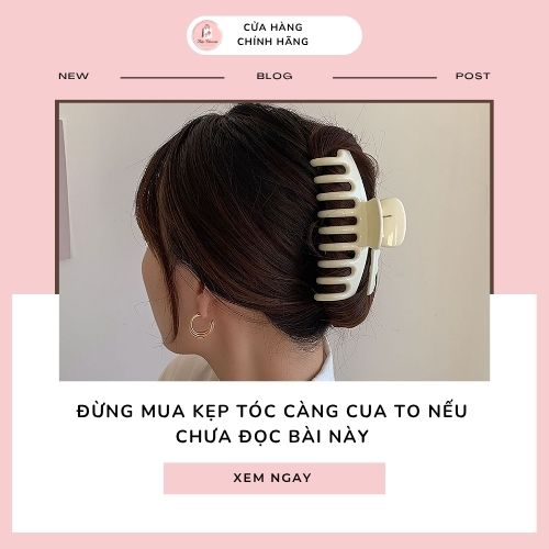 Đừng mua kẹp tóc càng cua to nếu chưa đọc bài này