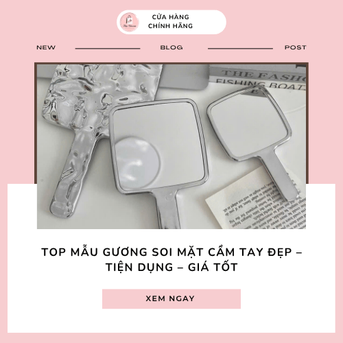 Top mẫu gương soi mặt cầm tay đẹp – tiện dụng – giá tốt