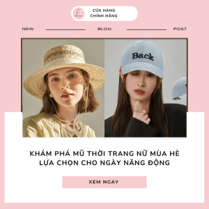 Khám phá mũ thời trang nữ mùa hè – lựa chọn cho ngày năng động