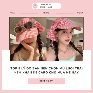Top 5 lý do bạn nên chọn mũ lưỡi trai kèm khăn kẻ caro cho mùa hè này