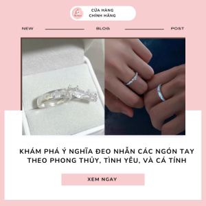 Khám phá ý nghĩa đeo nhẫn các ngón tay theo phong thủy, tình yêu, và cá tính
