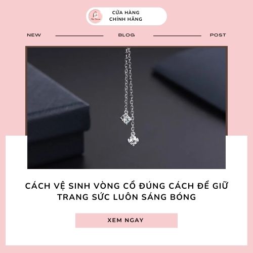 Cách vệ sinh vòng cổ đúng cách để giữ trang sức luôn sáng bóng