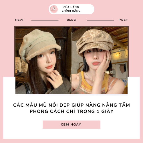 Các mẫu mũ nồi đẹp giúp nàng nâng tầm phong cách chỉ trong 1 giây