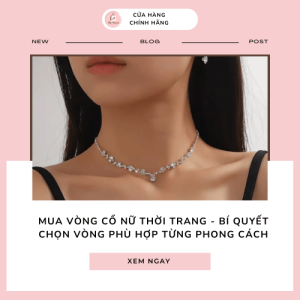 Mua vòng cổ nữ thời trang - Bí quyết chọn vòng phù hợp từng phong cách