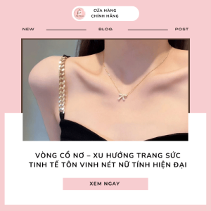 Vòng cổ nơ - Xu hướng trang sức tinh tế tôn vinh nét nữ tính hiện đại